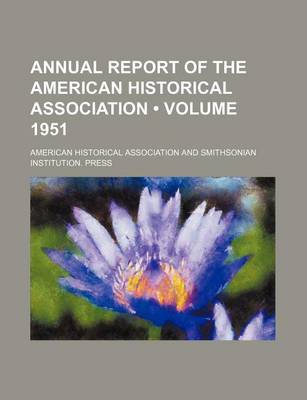 Book cover for Annual Report of the American Historical Association (Volume 1951)