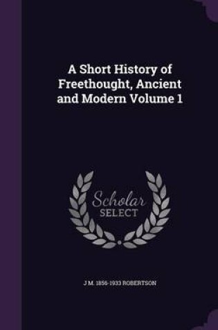 Cover of A Short History of Freethought, Ancient and Modern Volume 1