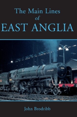 Cover of The Main Lines of East Anglia