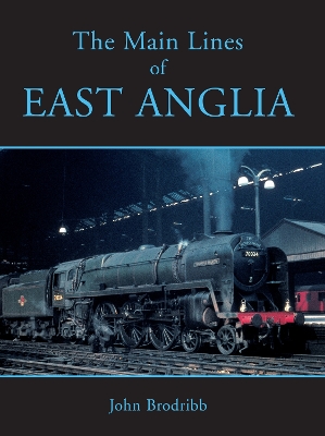 Book cover for The Main Lines of East Anglia