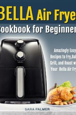 Cover of BELLA Air Fryer Cookbook for Beginners