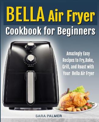 Book cover for BELLA Air Fryer Cookbook for Beginners