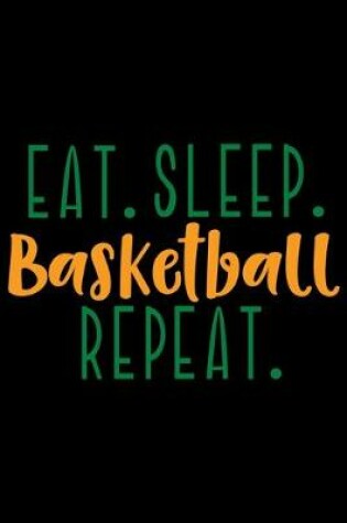 Cover of Eat. Sleep. Basketball. Repeat.