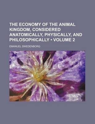 Book cover for The Economy of the Animal Kingdom, Considered Anatomically, Physically, and Philosophically (Volume 2)