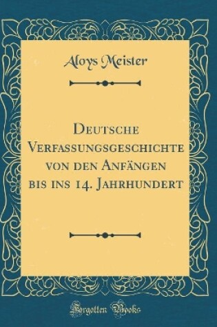 Cover of Deutsche Verfassungsgeschichte Von Den Anfängen Bis Ins 14. Jahrhundert (Classic Reprint)