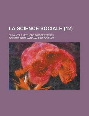 Book cover for La Science Sociale; Suivant La Methode D'Observation (12 )