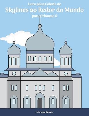Cover of Livro para Colorir de Skylines ao Redor do Mundo para Criancas 5
