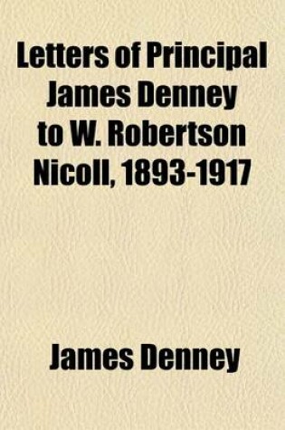 Cover of Letters of Principal James Denney to W. Robertson Nicoll, 1893-1917