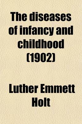 Book cover for The Diseases of Infancy and Childhood; For the Use of Students and Practitioners of Medicine