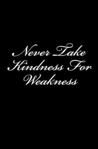 Cover of Never Take Kindness For Weakness