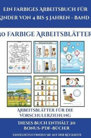 Cover of Arbeitsblätter für die Vorschulerziehung (Ein farbiges Arbeitsbuch für Kinder von 4 bis 5 Jahren - Band 6)