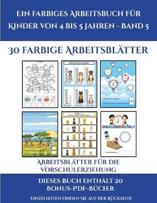 Book cover for Arbeitsblätter für die Vorschulerziehung (Ein farbiges Arbeitsbuch für Kinder von 4 bis 5 Jahren - Band 6)