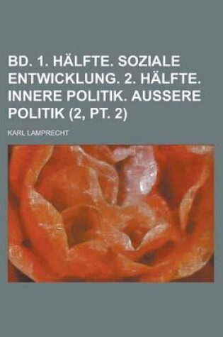 Cover of Bd. 1. Halfte. Soziale Entwicklung. 2. Halfte. Innere Politik. Aussere Politik (2, PT. 2)