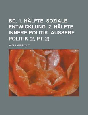 Book cover for Bd. 1. Halfte. Soziale Entwicklung. 2. Halfte. Innere Politik. Aussere Politik (2, PT. 2)