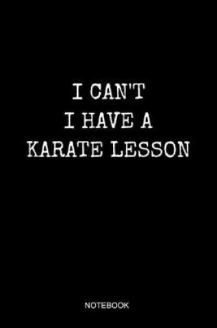 Cover of I Can't I Have A Karate Lesson Notebook