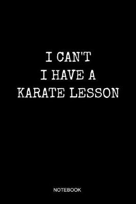 Book cover for I Can't I Have A Karate Lesson Notebook