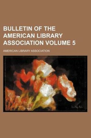 Cover of Bulletin of the American Library Association Volume 5