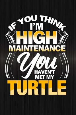 Book cover for If You Think I'm High Maintenance You Haven't Met My Turtle
