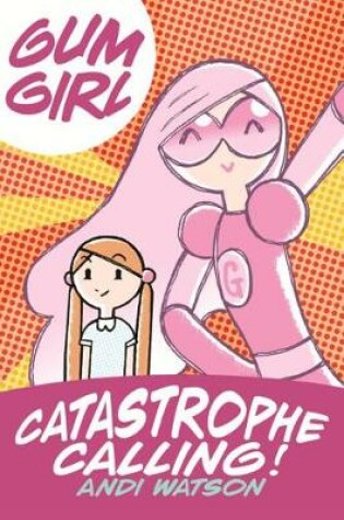 Cover of Bubblegum Girl Book 1: Catastrophe Calling!
