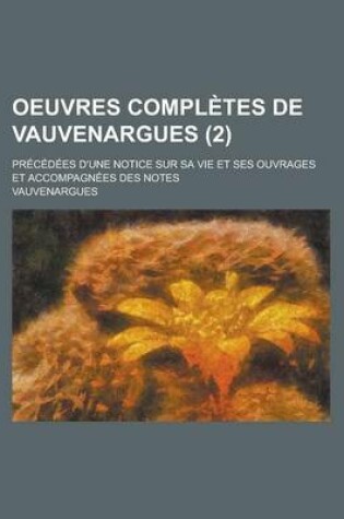 Cover of Oeuvres Completes de Vauvenargues; Precedees D'Une Notice Sur Sa Vie Et Ses Ouvrages Et Accompagnees Des Notes (2)