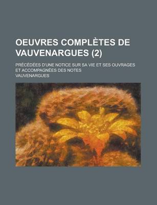 Book cover for Oeuvres Completes de Vauvenargues; Precedees D'Une Notice Sur Sa Vie Et Ses Ouvrages Et Accompagnees Des Notes (2)