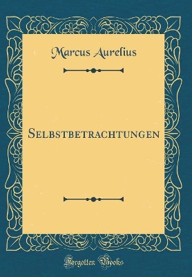 Book cover for Selbstbetrachtungen (Classic Reprint)
