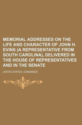 Cover of Memorial Addresses on the Life and Character of John H. Evins (a Representative from South Carolina), Delivered in the House of Representatives and in the Senate