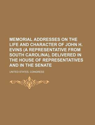 Book cover for Memorial Addresses on the Life and Character of John H. Evins (a Representative from South Carolina), Delivered in the House of Representatives and in the Senate