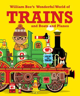 Book cover for William Bee's Wonderful World of Trains, Boats and Planes