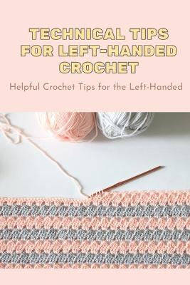 Book cover for Technical Tips For Left-Handed Crochet