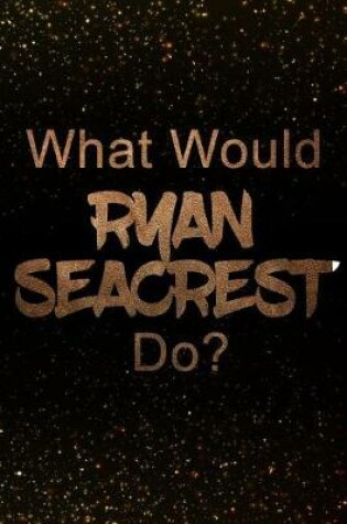 Cover of What Would Ryan Seacrest Do?