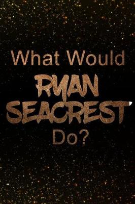 Book cover for What Would Ryan Seacrest Do?