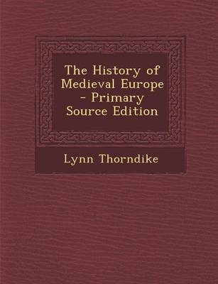 Book cover for The History of Medieval Europe - Primary Source Edition