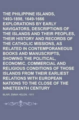 Cover of The Philippine Islands, 1493-1898, 1649-1666 Explorations by Early Navigators, Descriptions of the Islands and Their Peoples, Their History and Record