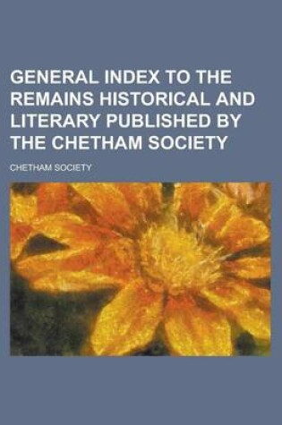 Cover of General Index to the Remains Historical and Literary Published by the Chetham Society