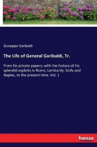 Cover of The Life of General Garibaldi, Tr.