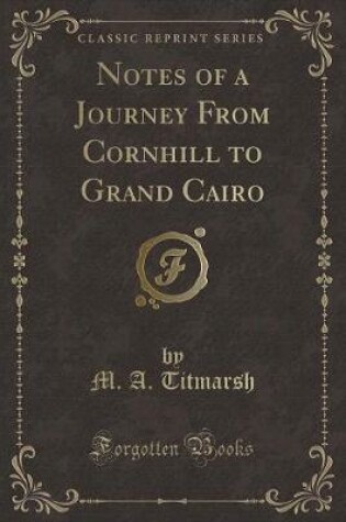 Cover of Notes of a Journey from Cornhill to Grand Cairo (Classic Reprint)