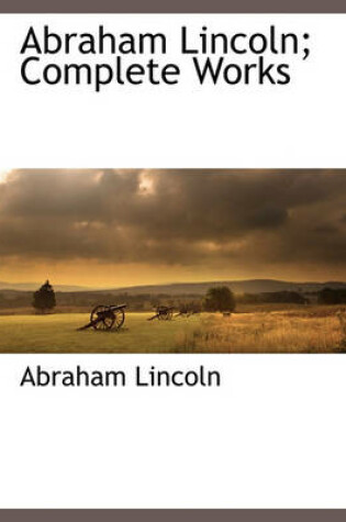 Cover of Abraham Lincoln; Complete Works, Vol. 2