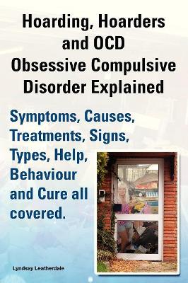 Book cover for Hoarding, Hoarders and OCD, Obsessive Compulsive Disorder Explained. Help, Treatments, Symptoms, Causes, Signs, Types, Behaviour and Cure All Covered.