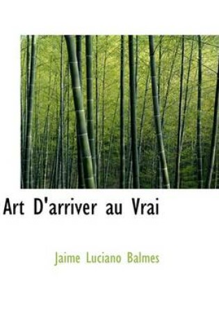 Cover of Art D'Arriver Au Vrai