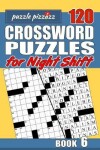 Book cover for Puzzle Pizzazz 120 Crossword Puzzles for the Night Shift Book 6