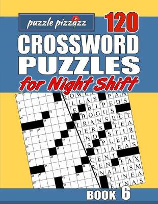 Cover of Puzzle Pizzazz 120 Crossword Puzzles for the Night Shift Book 6