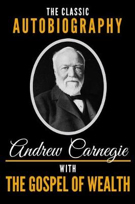Book cover for The Classic Autobiography of Andrew Carnegie with the Gospel of Wealth