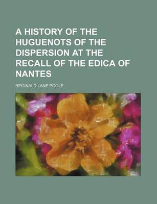 Book cover for A History of the Huguenots of the Dispersion at the Recall of the Edica of Nantes