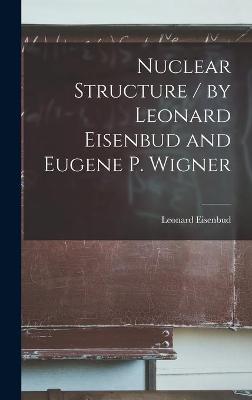 Book cover for Nuclear Structure / by Leonard Eisenbud and Eugene P. Wigner