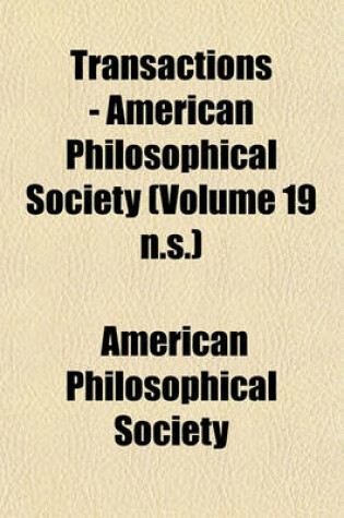 Cover of Transactions - American Philosophical Society (Volume 19 N.S.)