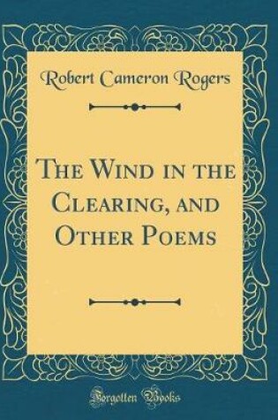 Cover of The Wind in the Clearing, and Other Poems (Classic Reprint)