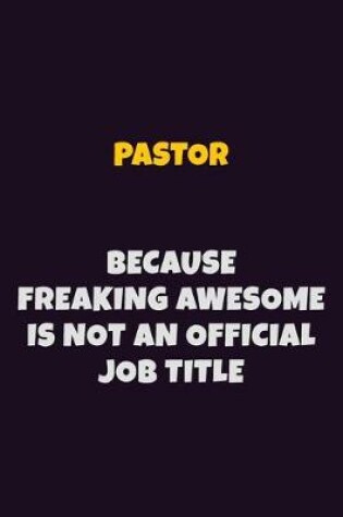 Cover of Pastor, Because Freaking Awesome Is Not An Official Job Title