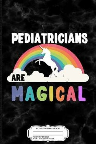 Cover of Pediatricians Are Magical Composition Notebook