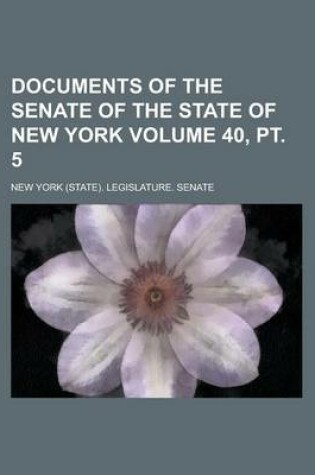 Cover of Documents of the Senate of the State of New York Volume 40, PT. 5